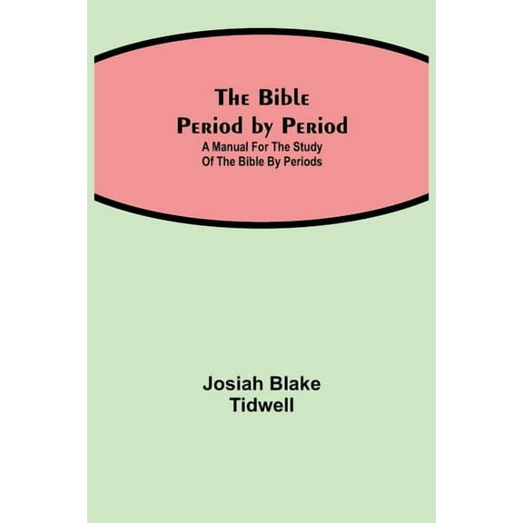 The Bible Period By Period; A Manual For The Study Of The Bible By Periods, (Paperback)