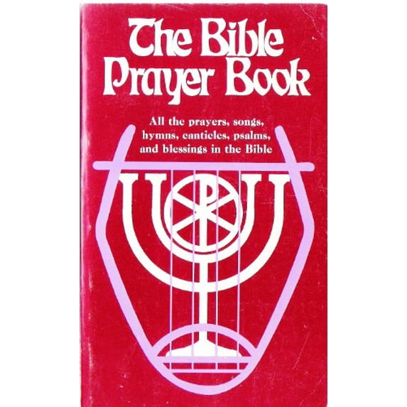 Pre-Owned The Bible Prayer Book: All the Prayers, Songs, Hymns, Canticles, Psalms, and Blessings in the Bible (Paperback) 0877932182 9780877932185
