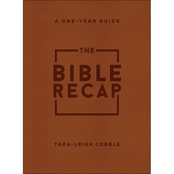 The Bible Recap: A One-Year Guide to Reading and Understanding the Entire Bible, Deluxe Edition--Brown Imitation Leather (Hardcover)