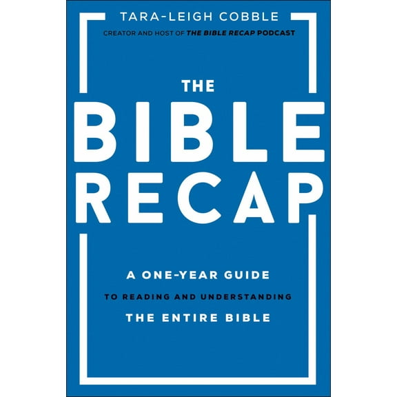 The Bible Recap: A One-Year Guide to Reading and Understanding the Entire Bible (Hardcover)