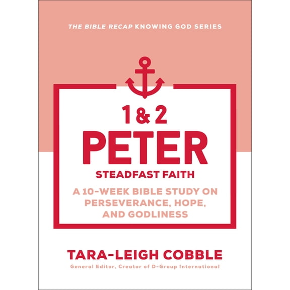 The Bible Recap Knowing God 1 & 2 Peter: Steadfast Faith--A 10-Week Bible Study on Perseverance, Hope, and Godliness, (Paperback)