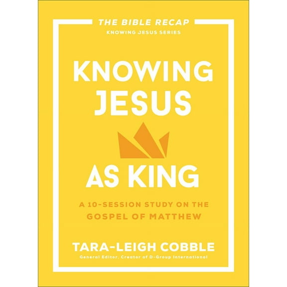 The Bible Recap Knowing Jesus Knowing Jesus as King: A 10-Session Study on the Gospel of Matthew, (Paperback)