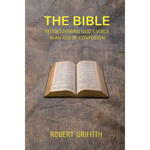 The Bible: Rediscovering God's Voice in an Age of Confusion, (Paperback)