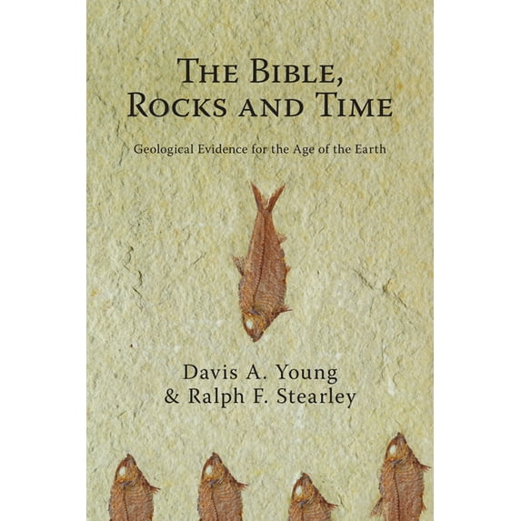 The Bible, Rocks and Time: Geological Evidence for the Age of the Earth, (Paperback)