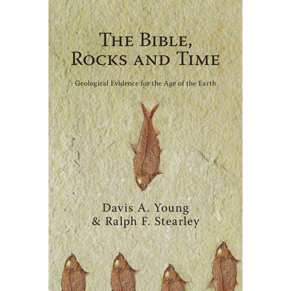 The Bible, Rocks and Time: Geological Evidence for the Age of the Earth, (Paperback)