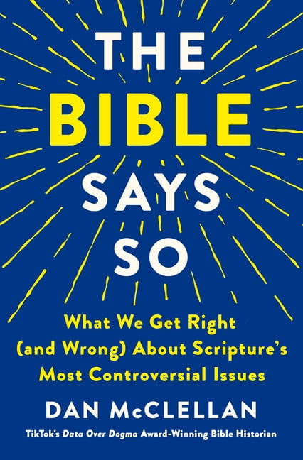 The Bible Says So: What We Get Right (and Wrong) about Scripture's Most Controversial Issues (Hardcover)
