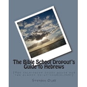 The Bible School Dropouts Guide to Hebrews The self-paced study guide for the almost do-it-yourselfer!, Paperback