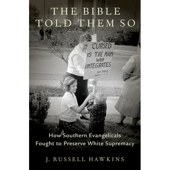 Bible Told Them So: How Southern Evangelicals Fought to Preserve White Supremacy, (Hardcover)