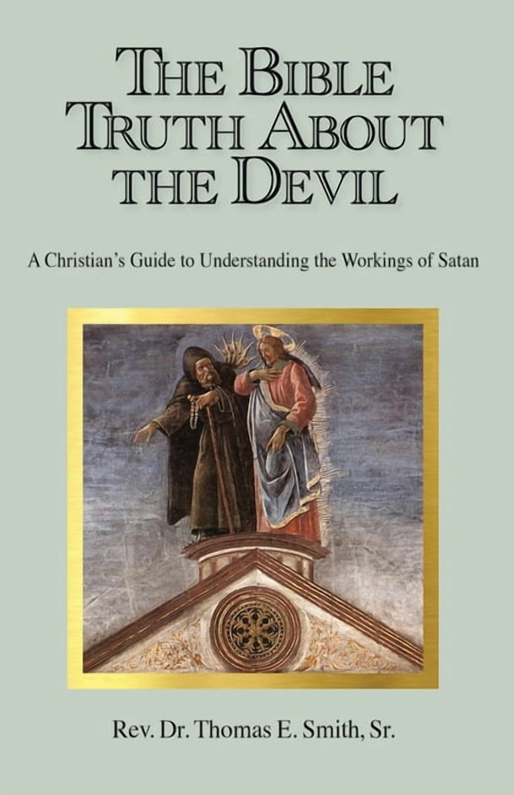 The Bible Truth About the Devil: A Christian's Guide to Understanding the Workings of Satan, (Paperback)