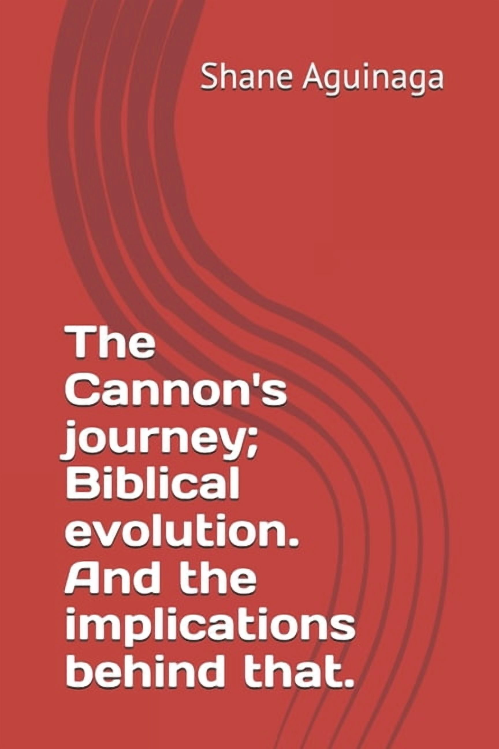 The Bible a Biblical Truth and Explorati The Cannon's journey; Biblical evolution. And the implications behind that., (Paperback)