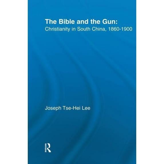 The Bible and the Gun: Christianity in South China, 1860-1900, (Paperback)
