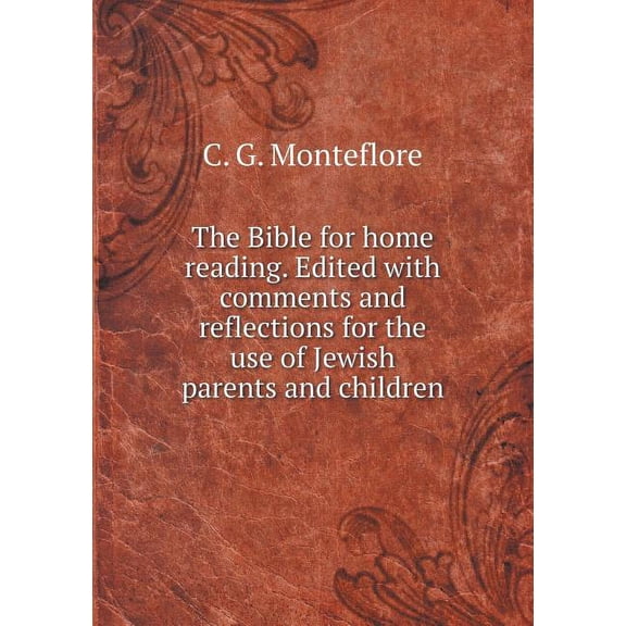 The Bible for home reading. Edited with comments and reflections for the use of Jewish parents and children (Paperback)