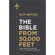 GEN SKIP HEITZIG; STEVE MILLER The Bible from 30,000 Feet: Soaring Through the Scriptures in One Year from Genesis to Revelation (Hardcover)