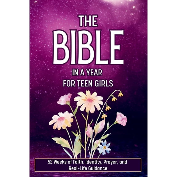 The Bible in a Year for Teen Girls: 52 Weeks of Faith, Identity, Prayer, and Real-Life Guidance - Gift Edition, (Paperback)