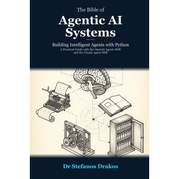 The Bible of Agentic AI Systems: Building Intelligent Agents with Python, (Paperback)