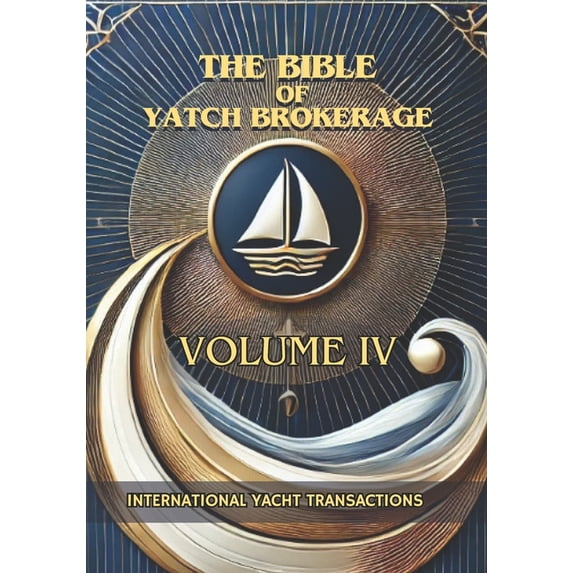 The Bible of Yatch Brokerage International Yacht Transactions: Navigating international waters, Book 4, (Paperback)