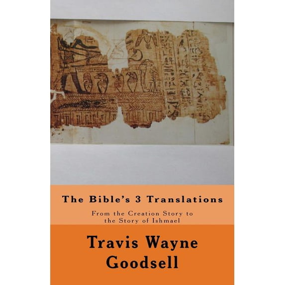 The Bible's 3 Translations: From the Creation Story to the Story of Ishmael, (Paperback)