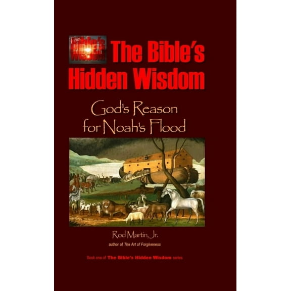 The Bible's Hidden Wisdom: God's Reason for Noah's Flood, (Hardcover)