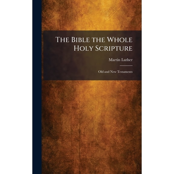 The Bible the Whole Holy Scripture: Old and New Testaments, (Hardcover)