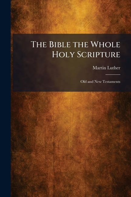 The Bible the Whole Holy Scripture: Old and New Testaments, (Paperback)