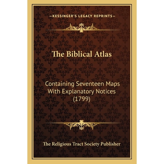 The Biblical Atlas : Containing Seventeen Maps With Explanatory Notices (1799) (Paperback)