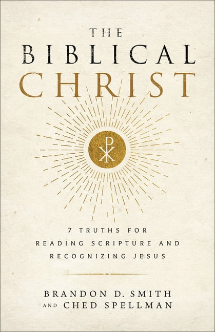 The Biblical Christ: 7 Truths for Reading Scripture and Recognizing Jesus, (Paperback)