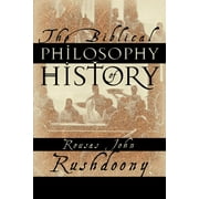 The Biblical Philosophy of History -- Rousas John Rushdoony