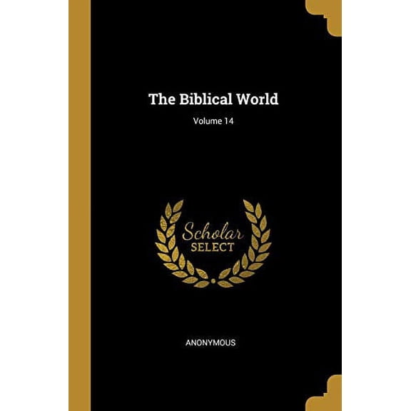The Biblical World; Volume 14 Paperback 1010499092 9781010499091 Anonymous