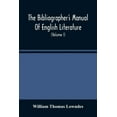 thumbnail image 1 of The Bibliographer'S Manual Of English Literature: Containing An Account Of Rare, Curious, And Useful Books, Published In, (Paperback), 1 of 1