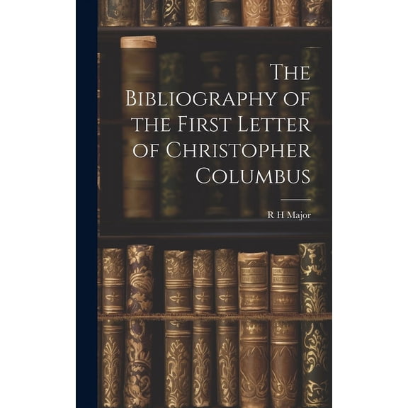 The Bibliography of the First Letter of Christopher Columbus (Hardcover)
