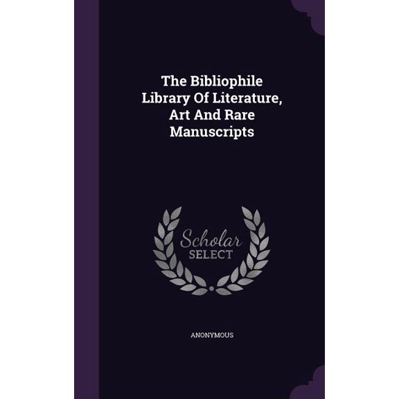 The Bibliophile Library Of Literature, Art And Rare Manuscripts (Hardcover)