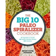 MEGAN FLYNN PETERSON; SHANNON DOUGLAS The Big 10 Paleo Spiralizer Cookbook : 10 Vegetables to Noodle, 100 Healthy Spiralizer Recipes, 300 Variations (Paperback)