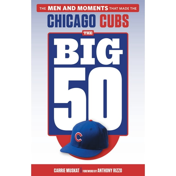 Big 50 The Big 50: Chicago Cubs: The Men and Moments That Made the Chicago Cubs, (Paperback)