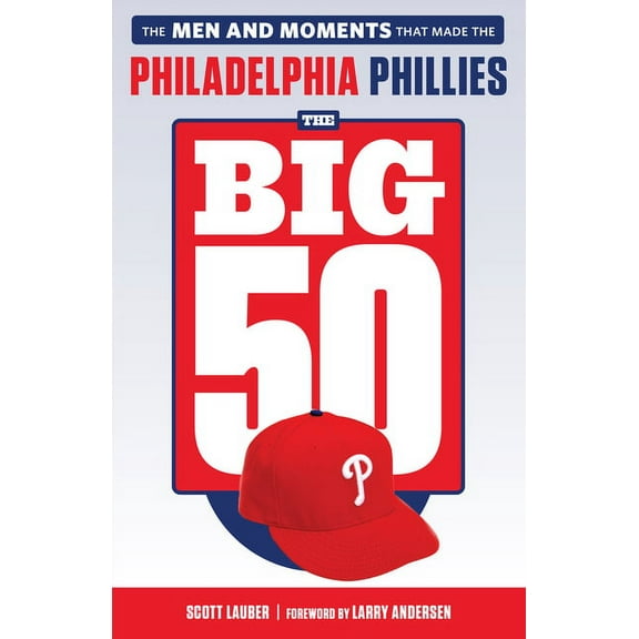 Big 50 The Big 50: Philadelphia Phillies: The Men and Moments That Make the Philadelphia Phillies, (Paperback)