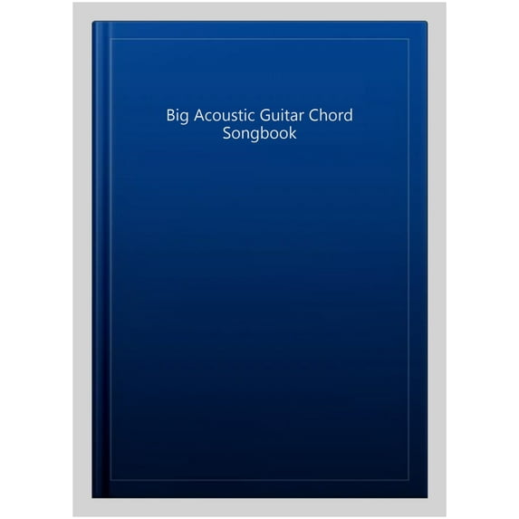 The Big Acoustic Guitar Chord Songbook