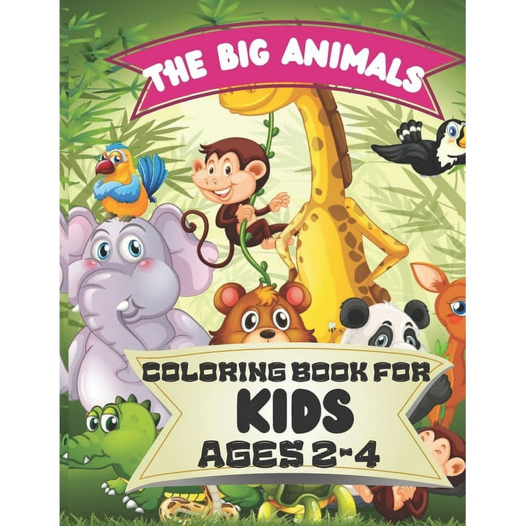 The Big Animals Coloring Book for Kids Ages 2-4: Easy and Fu Coloring Pages of Animals for Little Kids [Book]