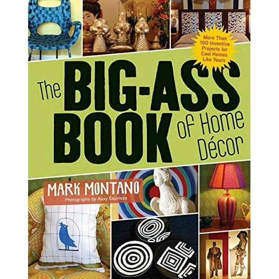 Pre-Owned The Big-Ass Book of Home Décor : More Than 100 Inventive Projects for Cool Homes Like Yours (Paperback)