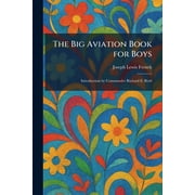 The Big Aviation Book for Boys Introduction by Commander Richard E. Byrd, Paperback