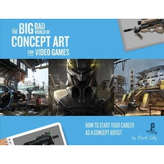The Big Bad World of Concept Art for Video Games: How to Start Your Career as a Concept Artist (Paperback)