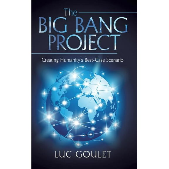 The Big Bang Project: Creating Humanity's Best-Case Scenario, (Hardcover)