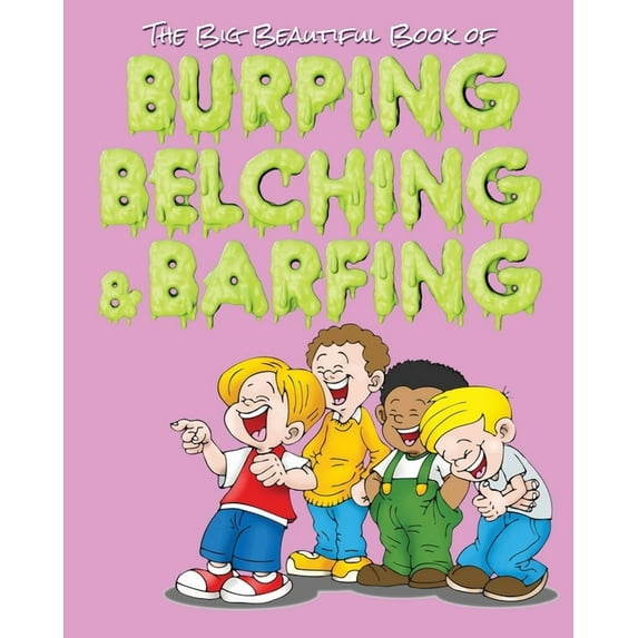 The Big Beautiful Book of Burping, Belching, & Barfing, (Paperback)