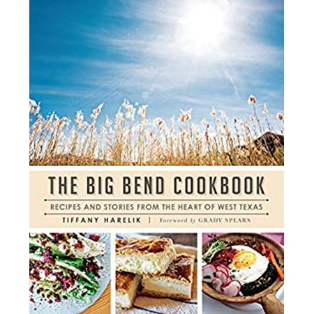 Pre-Owned The Big Bend Cookbook: Recipes and Stories from the Heart of West Texas (Paperback) 1626197229 9781626197220