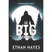 The Big Bigfoot Book The Big Bigfoot Book 100 Encounter Stories, Book 1, Paperback