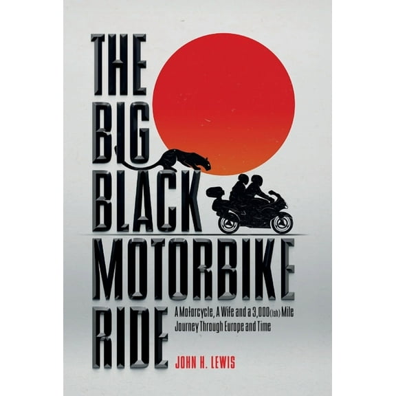 The Big Black Motorbike Ride: A Motorcycle, A Wife and a 3,000(Ish) Mile Journey Through Europe and Time, (Hardcover)