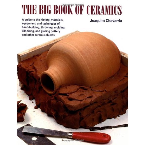 Pre-Owned The Big Book of Ceramics: A Guide to the History, Materials, Equipment and Techniques of Hand-Building, Throwing, Molding, Kiln-Firing and Glazing Pottery and Other Ceramic Objects, 9780823