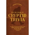 thumbnail image 1 of The Big Book of Cryptid Trivia: Fun Facts and Fascinating Folklore about Bigfoot, Mothman, Loch Ness Monster, the Yeti, , (Paperback), 1 of 1