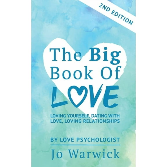 The Big Book Of Love - Loving Yourself, Dating With Love, Loving Relationship: Second Edition, (Paperback)