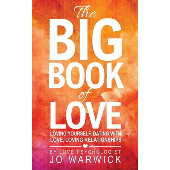 The Big Book Of Love: Loving Yourself, Dating With Love, Loving Relationships, (Paperback)