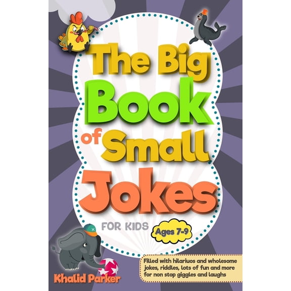 The Big Book Of Small Jokes: Silly Jokes For kids ages 7-9, A Fun Filled Laugh Out Adventure