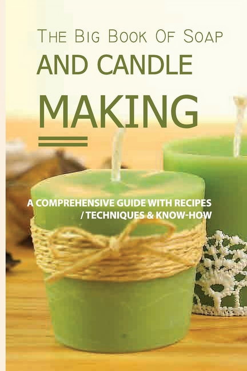 The Big Book Of Soap And Candle Making A Comprehensive Guide With